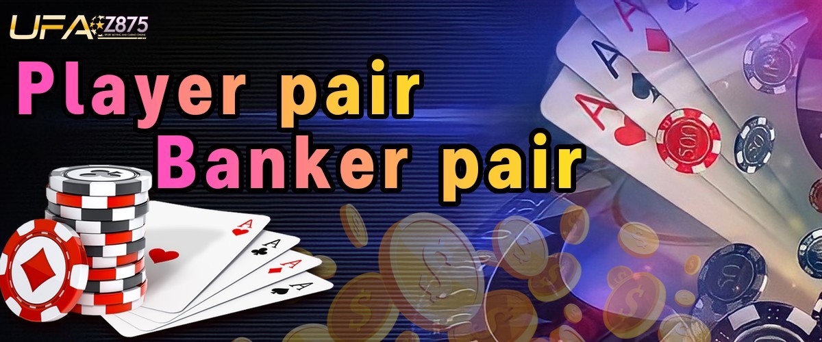 Player pair Banker pair คือ